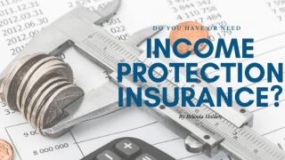 Do You Have or Need Income Protection Insurance?
